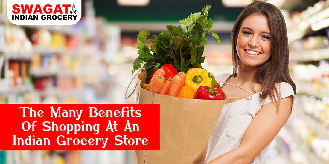 The Many Benefits Of Shopping At An Indian Grocery Store