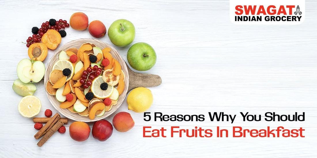 5 Reasons Why You Should Eat Fruits in Breakfast