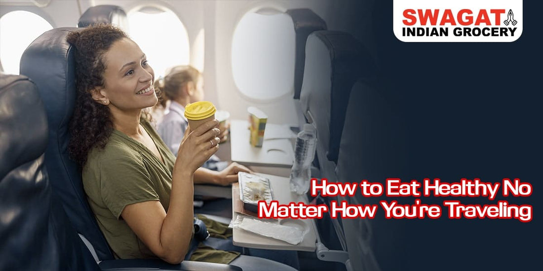 How to Eat Healthy No Matter How You're Traveling