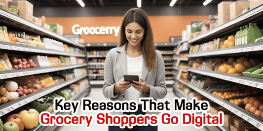 Key Reasons That Make Grocery Shoppers Go Digital