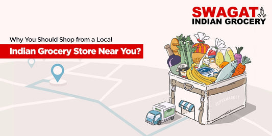 Why You Should Shop from a Local Indian Grocery Store Near You?