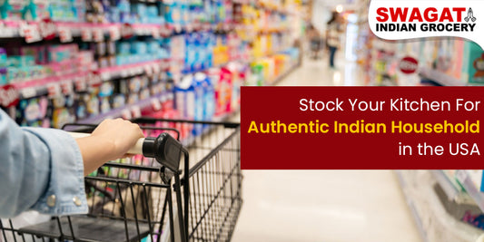 Stock Your Kitchen For Authentic Indian Household in the USA