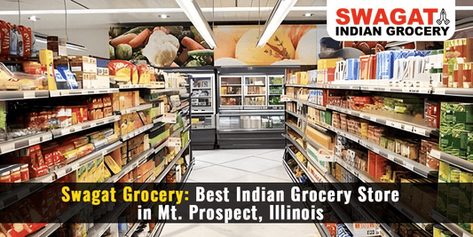 Swagat Grocery- Best Indian Grocery Store in Mt. Prospect, Illinois