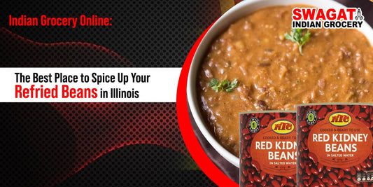 Indian Grocery Online: The Best Place to Spice Up Your Refried Beans in Illinois