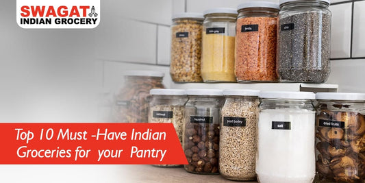 Top 10 Must-Have Indian Groceries for Your Pantry