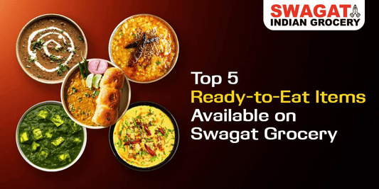 Top 5 Ready-to-Eat Items Available on Swagat Grocery